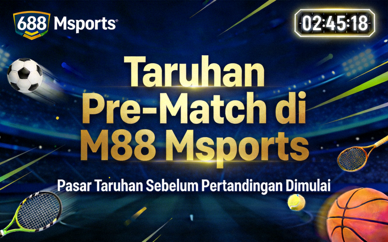 Taruhan Pre-Match di M88 Msports - Pasar Taruhan Sebelum Pertandingan Dimulai